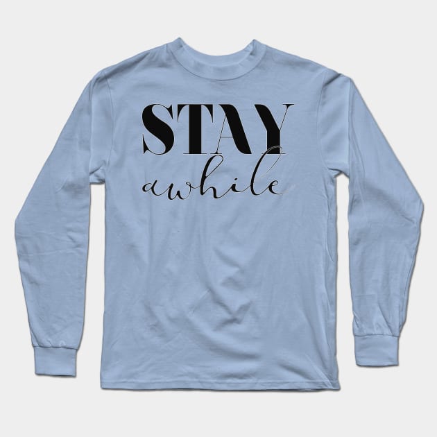 Stay Awhile Long Sleeve T-Shirt by LanaBanana